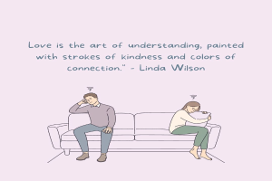 Eine Karikatur eines Mannes und einer Frau, die sich auf einem Sofa umarmen, mit dem Zitat "Liebe ist die Kunst des Verstehens, gemalt mit Strichen der Freundlichkeit und Farben der Verbindung - Linda Wilson" darüber.